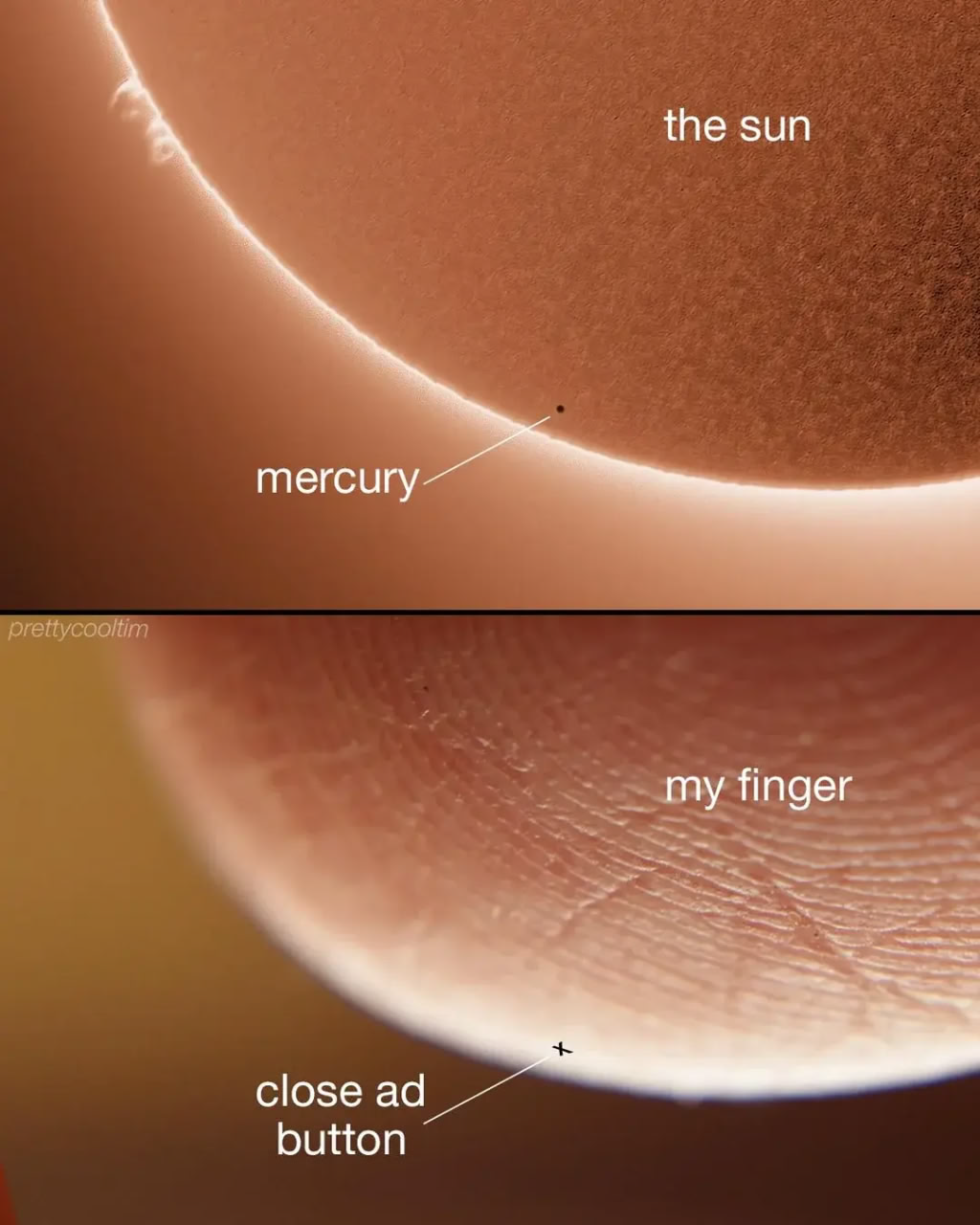 Two pannels. In the first we see a giant sphere labeled "the sun", and a tiny dot in front of it labeled "mercury". The second pannel is a similiar image in color and shape, but the sun is a finger labeled "my finger" and the dot is a tiny cross labeled "close ad button"