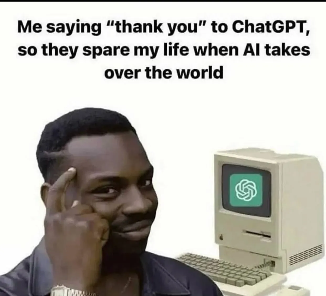 Eddie Murphy meme, tapping his head with a grin, to show how smart he is. Next to him an old mac with the ChatGPT logo on it. The caption says: "Me saying 'Thank you' to ChatGPT, so they spare my life when AI takes over the world"